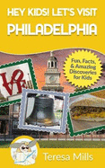 Hey Kids! Let's Visit Philadelphia: Fun, Facts, and Amazing Discoveries for Kids (Hey Kids! Let's Visit Travel Books #12)