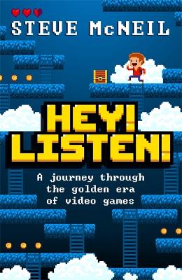 Hey! Listen!: A journey through the golden era of video games - McNeil, Steve, and Briain, Dara  (Foreword by)