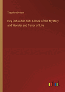 Hey Rub-a-dub-dub: A Book of the Mystery and Wonder and Terror of Life