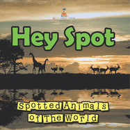 Hey Spot: Spotted Animals of The World