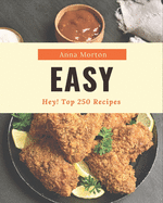 Hey! Top 250 Easy Recipes: The Best Easy Cookbook that Delights Your Taste Buds