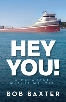 Hey You!: A Merchant Marine Memoir - Baxter, Bob