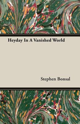 Heyday in a Vanished World - Bonsal, Stephen