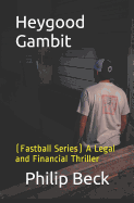 Heygood Gambit: (fastball Series) a Legal and Financial Thriller