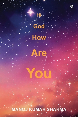Hi God How Are You - Manoj Kumar Sharma