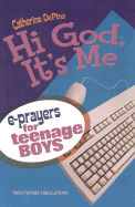 Hi God, It's Me!: E-Prayers for Teenage Boys