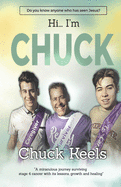 Hi...I'm Chuck!: "A miraculous journey surviving stage four cancer with it's lessons, growth and healing"