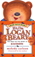 Hi, I'm Loganbeary: The Fruit of the Spirit is Kindness - Carlson, Melody