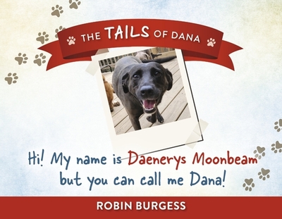 Hi! My Name Is Daenerys Moonbeam But You Can Call Me Dana!: Volume 1 - Burgess, Robin