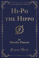 Hi-Po the Hippo (Classic Reprint)