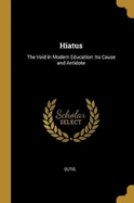 Hiatus: The Void in Modern Education: Its Cause and Antidote