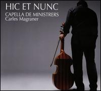 Hic et Nunc - Capella de Ministrers; Carles Magraner (conductor)