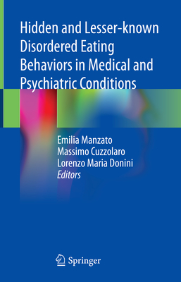 Hidden and Lesser-Known Disordered Eating Behaviors in Medical and Psychiatric Conditions - Manzato, Emilia (Editor), and Cuzzolaro, Massimo (Editor), and Donini, Lorenzo Maria (Editor)