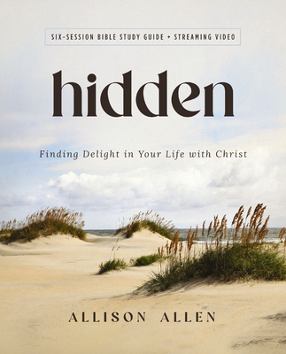 Hidden Bible Study Guide Plus Streaming Video: Finding Delight in Your Life with Christ - Allen, Allison