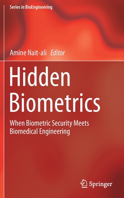 Hidden Biometrics: When Biometric Security Meets Biomedical Engineering - Nait-Ali, Amine (Editor)