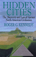 Hidden Cities: The Discovery and Loss of Ancient North American Civilization - Kennedy, Roger