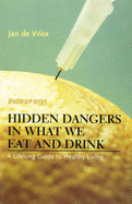 Hidden Dangers in What We Eat and Drink: A Lifelong Guide to Healthy Living