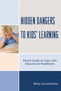 Hidden Dangers to Kids' Learning: A Parent Guide to Cope with Educational Roadblocks