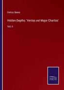 Hidden Depths: 'Veritas est Major Charitas': Vol. II