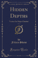 Hidden Depths, Vol. 2: 'Veritas Est Major Charitas' (Classic Reprint)