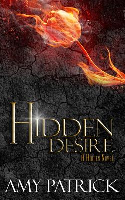 Hidden Desire, Book 6 of the Hidden Saga: A Hidden Novel - Patrick, Amy