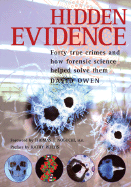 Hidden Evidence: 40 True Crimes and How Forensic Science Helped Solve Them - Owen, David, Lord, and Noguchi, Thomas (Preface by), and Reichs, Kathy (Foreword by)
