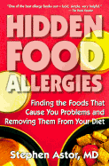 Hidden Food Allergies: Finding the Foods That Cause You Problems and Removing Themfrom Your Diet