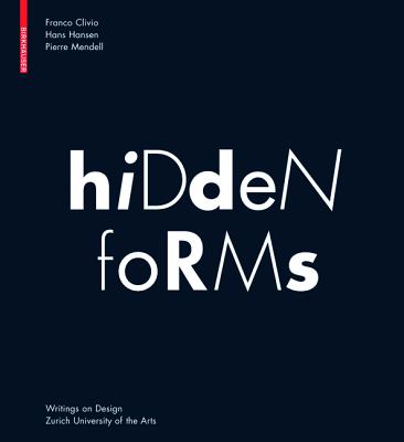 Hidden Forms: Seeing and Understanding Things - Clivio, Franco, and Hansen, Hans (Photographer), and Mendell, Pierre (Designer)