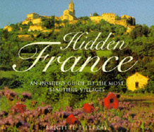 Hidden France: An Insider's Guide to the Most Beautiful Villages