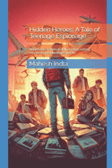 Hidden Heroes: A Tale of Teenage Espionage: Behind the scenes of ordinary high school, extraordinary adventures unfold