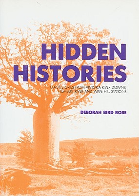 Hidden Histories: Black Stories from Victoria River Downs - Rose, Deborah Bird