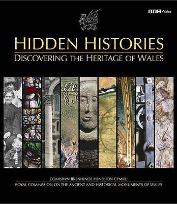 Hidden Histories - Discovering the Heritage of Wales - Wakelin, Peter (Editor), and Griffiths, Ralph A (Editor)