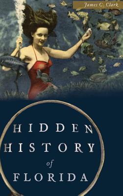 Hidden History of Florida - Clark, James C