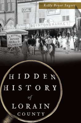 Hidden History of Lorain County - Sagert, Kelly Boyer