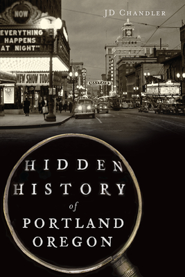 Hidden History of Portland, Oregon - Chandler, Jd