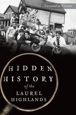 Hidden History of the Laurel Highlands - Vivian, Cassandra