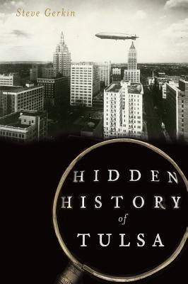 Hidden History of Tulsa - Gerkin, Steve