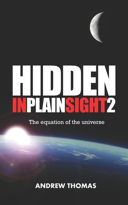 Hidden in Plain Sight 2: The Equation of the Universe - Thomas, Andrew H