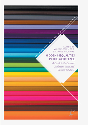 Hidden Inequalities in the Workplace: A Guide to the Current Challenges, Issues and Business Solutions - Caven, Valerie (Editor), and Nachmias, Stefanos (Editor)