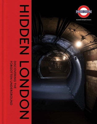 Hidden London: Discovering the Forgotten Underground - Bownes, David, and Nix, Chris, and Holloway, Siddy