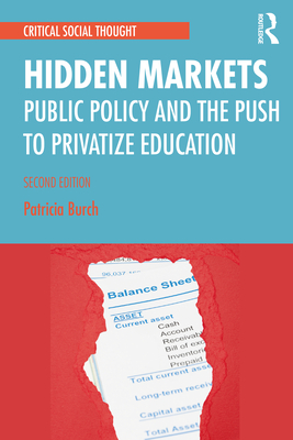 Hidden Markets: Public Policy and the Push to Privatize Education - Burch, Patricia