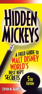 Hidden Mickeys: A Field Guide to Walt Disney World's Best Kept Secrets - Barrett, Steven M