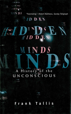 Hidden Minds: A History of the Unconscious - Tallis, F R