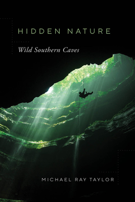 Hidden Nature: Wild Southern Caves - Taylor, Michael Ray