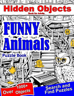 Hidden Objects Book for Adults Funny Animals: Find Hidden Object Search and Find Picture Puzzles