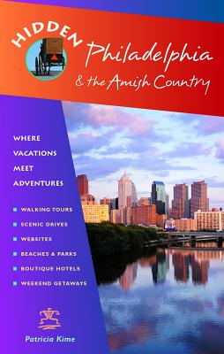 Hidden Philadelphia and the Amish Country: Including Lancaster, Brandywine, and Bucks County - Kime, Patricia