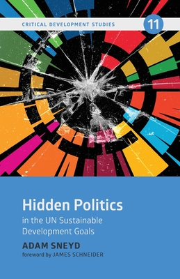Hidden Politics in the UN Sustainable Development Goals - Sneyd, Adam