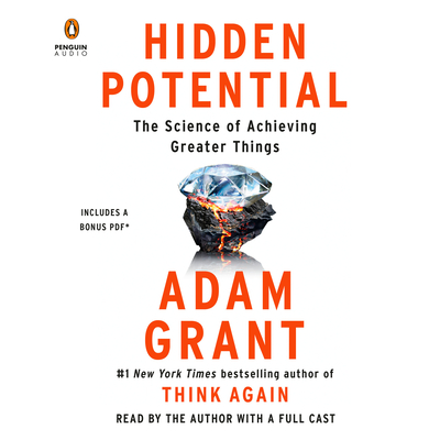 Hidden Potential: The Science of Achieving Greater Things - Grant, Adam (Read by), and Ashley, Maurice (Read by), and Dickey, R a (Read by)