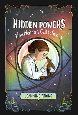 Hidden Powers: Lise Meitner's Call to Science - Atkins, Jeannine