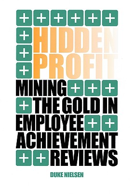 Hidden Profit Mining the Gold in Employee Achievement Reviews - Nielsen, Duke